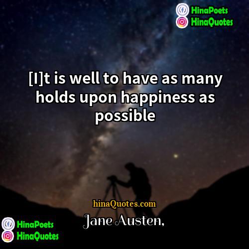 Jane Austen Quotes | [I]t is well to have as many